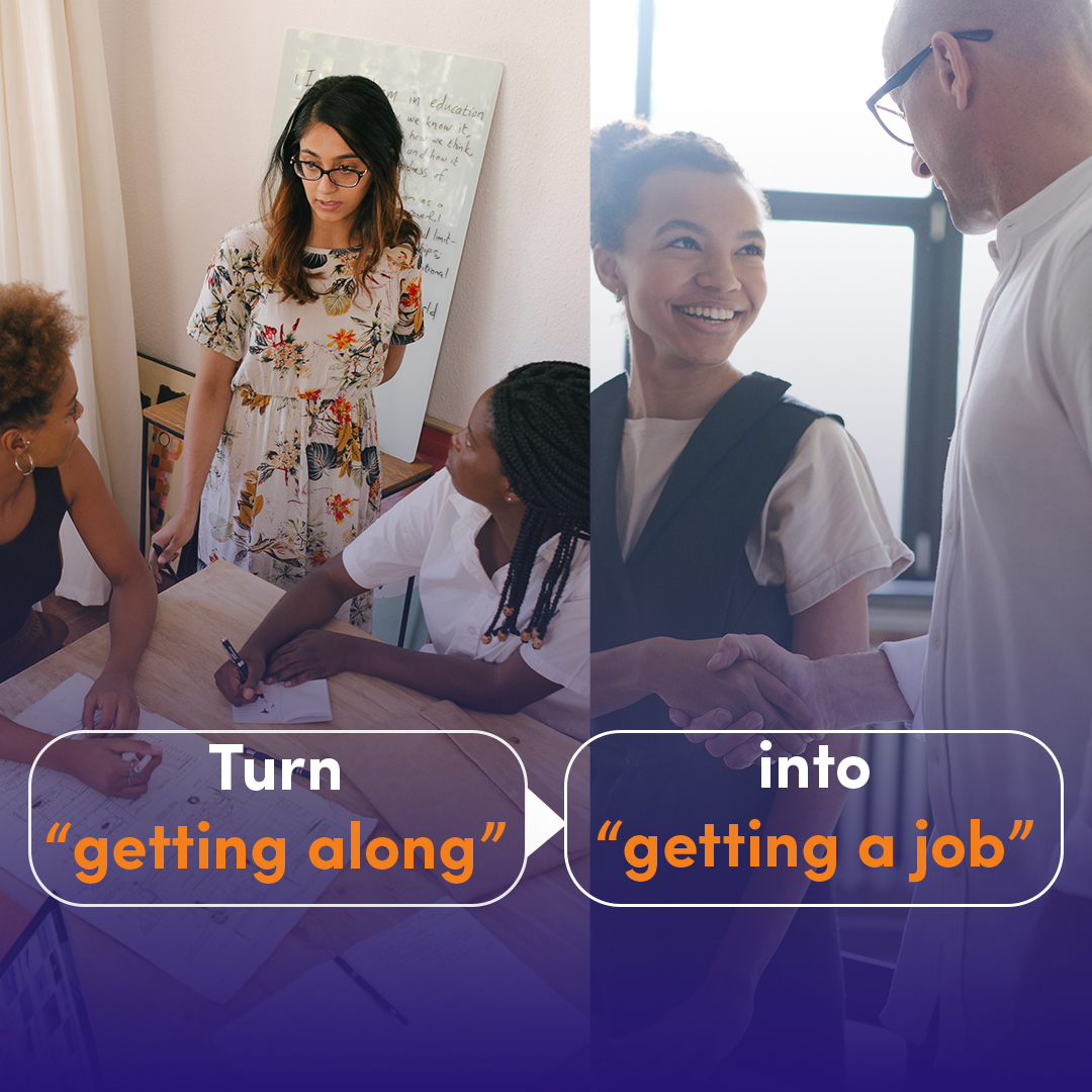 Turn "getting along" into "getting a job"