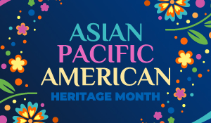 Asian Pacific American Heritage Month