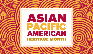 Asian-Pacific American Heritage Month